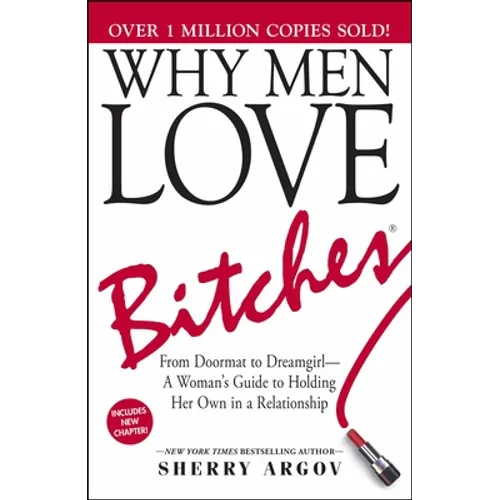 Why Men Love Bitches: From Doormat to Dreamgirl--A Woman's Guide to Holding Her Own in a Relationship