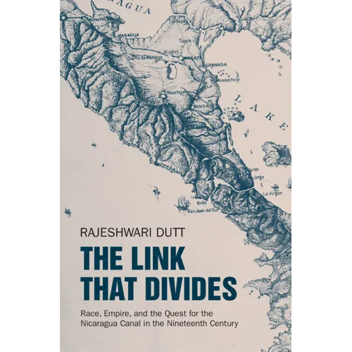 The Link That Divides: Race, Empire, and the Quest for the Nicaragua Canal in the Nineteenth Century