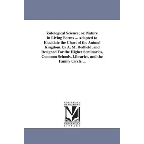Zofological Science; or, Nature in Living Forms ... Adapted to Elucidate the Chart of the Animal Kingdom, by A. M. Redfield, and Designed For the High