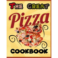 The Great Pizza Cookbook: The Great Italian-Style Pizza Cookbook, A Great Cook's Culinary Tour of Italy The Fundamentals of Artisan Bread and Pi