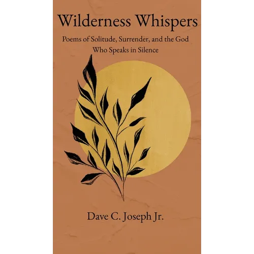 Wilderness Whispers: Poems of Solitude, Surrender, and the God Who Speaks in Silence