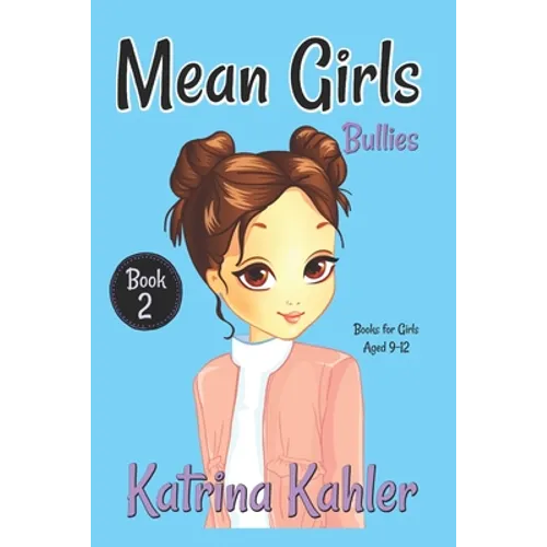 MEAN GIRLS - Book 2: Bullies!: Books for Girls Aged 9-12