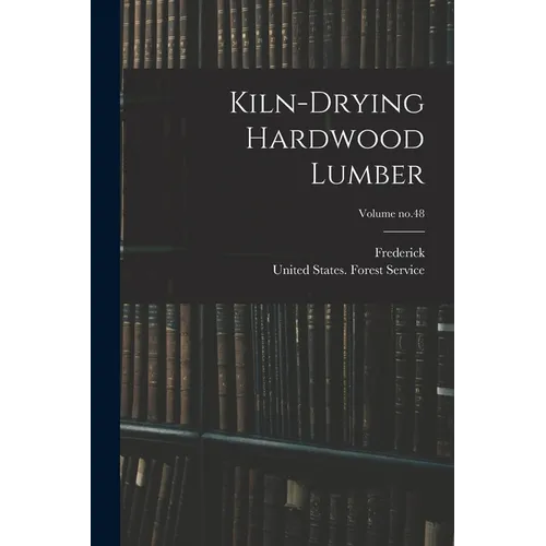 Kiln-drying Hardwood Lumber; Volume no.48