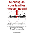 Succesgids voor families met een bedrijf: Een praktische handleiding voor bedrijfsfamilies, voor familieondernemers, hun familie, hun vertrouwensperso