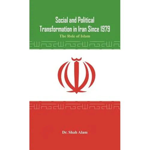 Social and Political Transformation in Iran Since 1979: The Role of Islam