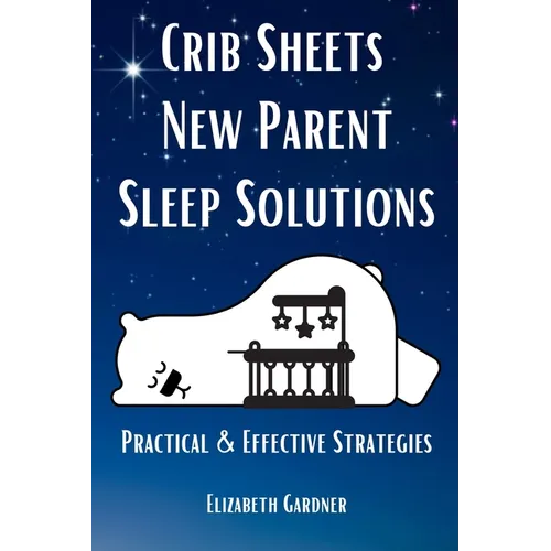 Crib Sheets New Parent Sleep Solutions: Practical and Effective Strategies