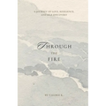 Through The Fire: A Journey of Love, Resilience, and Self-Discovery