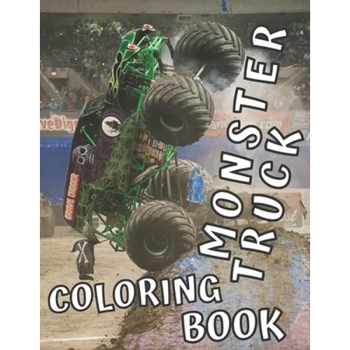 Monster Truck Coloring Book: 35 Big Printed Designs for Kids Ages 8-12 Filled with the Most Wanted Trucks!!!