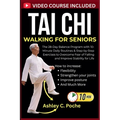 Tai Chi Walking for Seniors: The 28-Day Balance Program with 10-Minute Daily Routines & Step-by-Step Exercises to Overcome Fear of Falling and Improve