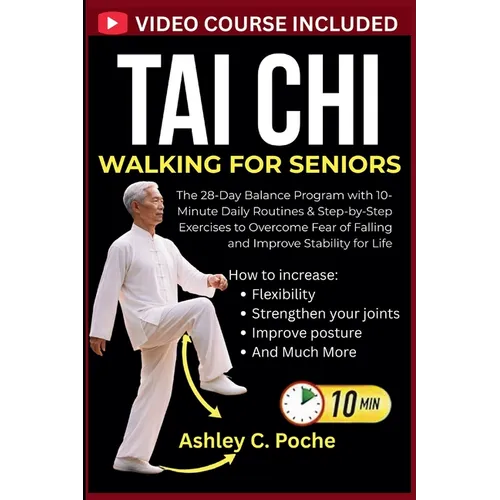 Tai Chi Walking for Seniors: The 28-Day Balance Program with 10-Minute Daily Routines & Step-by-Step Exercises to Overcome Fear of Falling and Improve