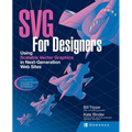 SVG for Designers: Using Scalable Vector Graphics in Next-Generation Web Sites
