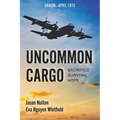 Uncommon Cargo: Sacrifice. Survival. Hope.