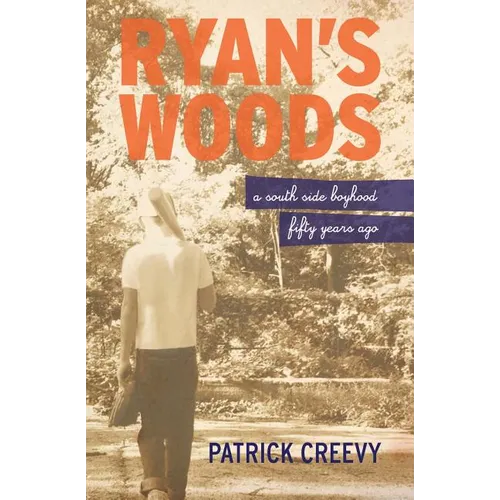 Ryan's Woods: A South Side Boyhood Fifty Years Ago