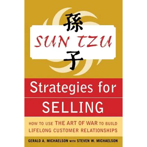 Sun Tzu Strategies for Selling: How to Use the Art of War to Build Lifelong Customer Relationships: How to Use the Art of War to Build Lifelong Custom
