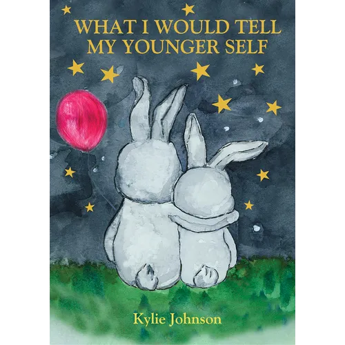 What I Would Tell My Younger Self: A Guide on How to Show Up as the Best Version of You and Live Happily