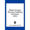 Religion In Japan: Shintoism, Buddhism, Christianity (1905)
