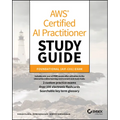 AWS Certified AI Practitioner Study Guide: Foundational (Aif-C01) Exam