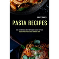 Pasta Recipes: Explore Pasta Pesto Sauce Cookbook Now! (Easy and Delicious Over 100 Recipes Cuisine for Pasta)