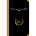 The Story of a Parish. 1847-1892