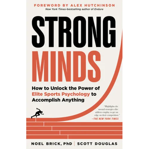 Strong Minds: How to Unlock the Power of Elite Sports Psychology to Accomplish Anything