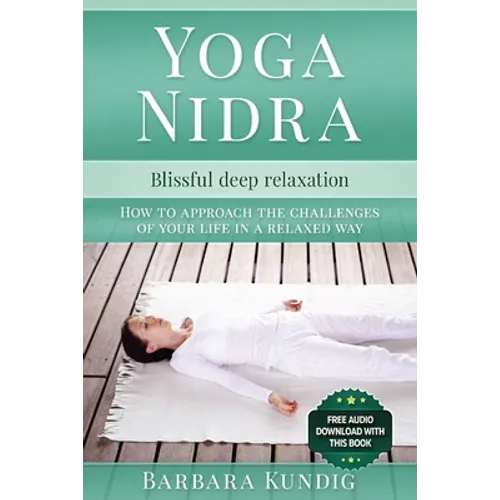 Yoga Nidra: Blissful deep relaxation: How to approach the challenges of your life in a relaxed way