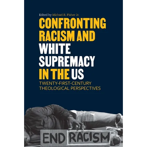 Confronting Racism and White Supremacy in the Us: Twenty-First-Century Theological Perspectives