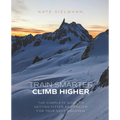 Train Smarter, Climb Higher: The Complete Guide to Getting Fitter and Faster for Your Next Mountain