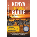 Kenya Travel Guide: Captivating Adventures through Wildlife Safaris, Tribal Culture, Kenyan Landmarks, Hidden Gems, and More