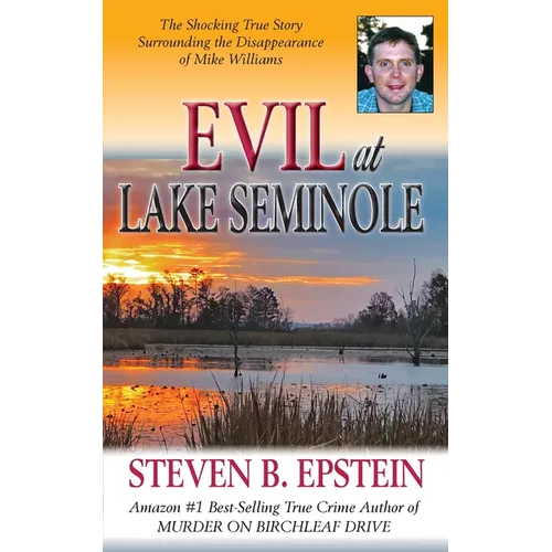 Evil at Lake Seminole: The Shocking True Story Surrounding the Disappearance of Mike Williams
