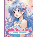 Cute Anime Girls: 40 Fun & Beautiful Pages of Cute Anime Girls for Relaxation and Creativity