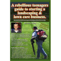 A Rebellious Teenagers Guide To Starting A Landscaping & Lawn Care Business.: Learn How To Harness Your Energy And Make Money.