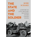 The State and the Soldier: A History of Civil-Military Relations in the United States