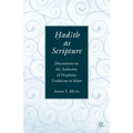 ?Ad?th as Scripture: Discussions on the Authority of Prophetic Traditions in Islam