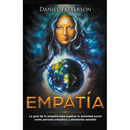 Empatía: La guía del empático para superar la ansiedad social como persona empática y altamente sensible