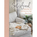 Satisfied: Finding Hope, Joy, and Contentment Right Where You Are