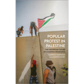 Popular Protest in Palestine: The Uncertain Future of Unarmed Resistance
