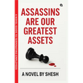 Assassins Are Our Greatest Assets A Dark Gripping Crime Thriller Corporate Strategy Meets Cold-Blooded Murder A Novel Guide to Terminating Employees