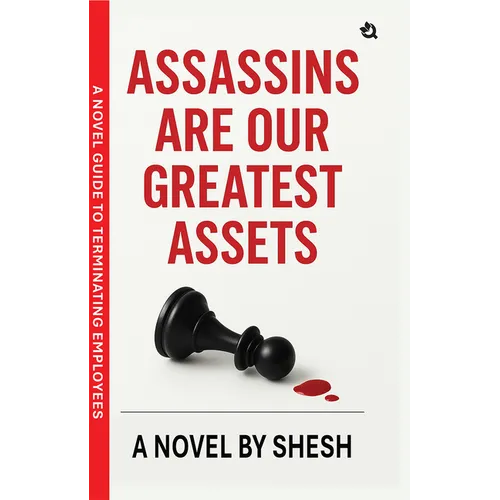 Assassins Are Our Greatest Assets A Dark Gripping Crime Thriller Corporate Strategy Meets Cold-Blooded Murder A Novel Guide to Terminating Employees