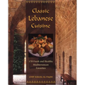 Classic Lebanese Cuisine: 170 Fresh and Healthy Mediterranean Favorites