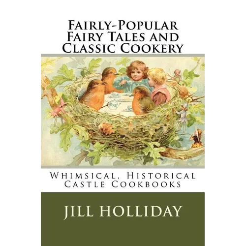 Fairly-Popular Fairy Tales and Classic Cookery: Whimsical, Historical Castle Cookbooks