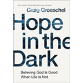 Hope in the Dark: Believing God Is Good When Life Is Not