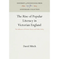 The Rise of Popular Literacy in Victorian England: The Influence of Private Choice and Public Policy