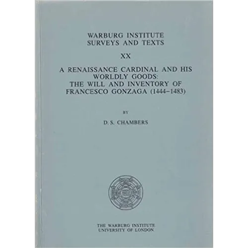 A Renaissance Cardinal and His Worldly Goods: Will and Inventory of Francesco Gonzaga (1444-83)