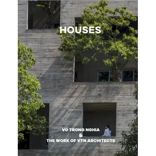 Houses: Vo Trong Nghia & the Work of Vtn Architects