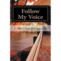 Follow My Voice: Finding My Way Back to the One Who Called Me