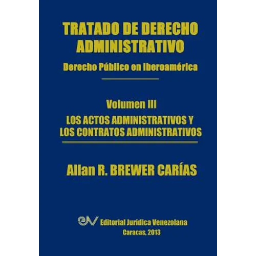 Tratado de Derecho Administrativo. Tomo III. Los Actos Administrativos y Los Contratos Administrativos