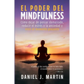 El poder del mindfulness: Cómo dejar de pensar demasiado, reducir el estrés y la ansiedad y vivir el momento presente