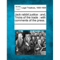Jack Rabbit Justice: And, Tricks of the Trade: With Comments of the Press.