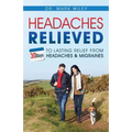 Headaches Relieved: 30-Days to Lasting Relief from Headaches and Migraines