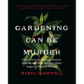 Gardening Can Be Murder: How Poisonous Poppies, Sinister Shovels, and Grim Gardens Have Inspired Mystery Writers